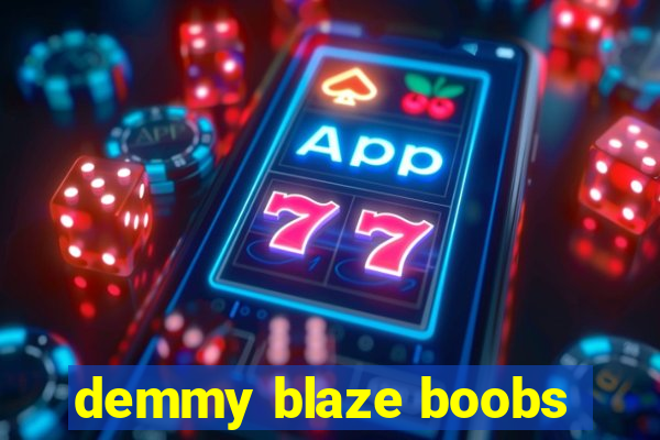 demmy blaze boobs